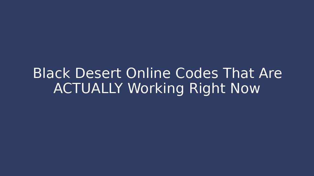 Black Desert Online Codes That Are ACTUALLY Working Right Now