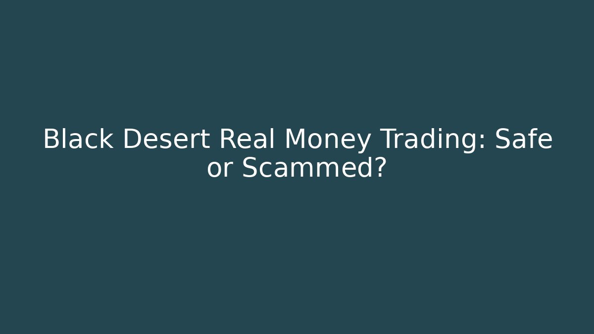 Black Desert Real Money Trading: Safe or Scammed?