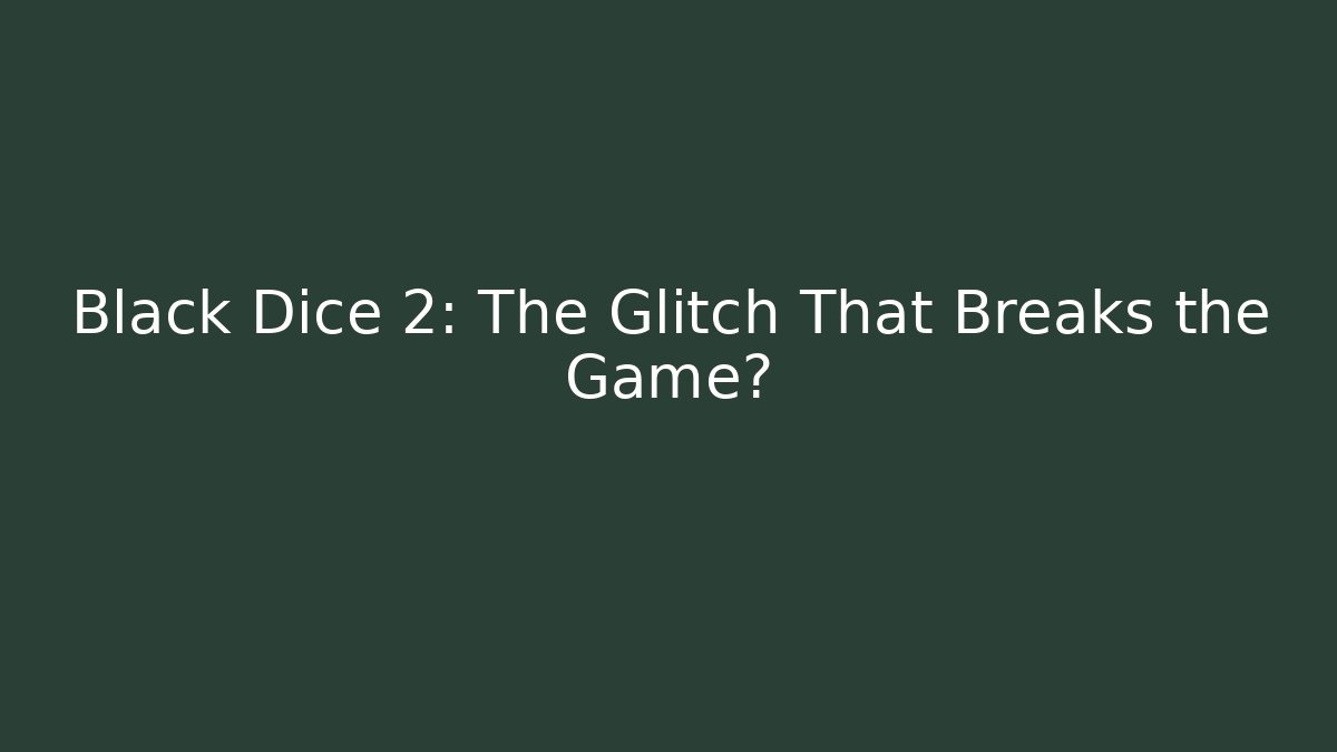 Black Dice 2: The Glitch That Breaks the Game? - Critter Realm