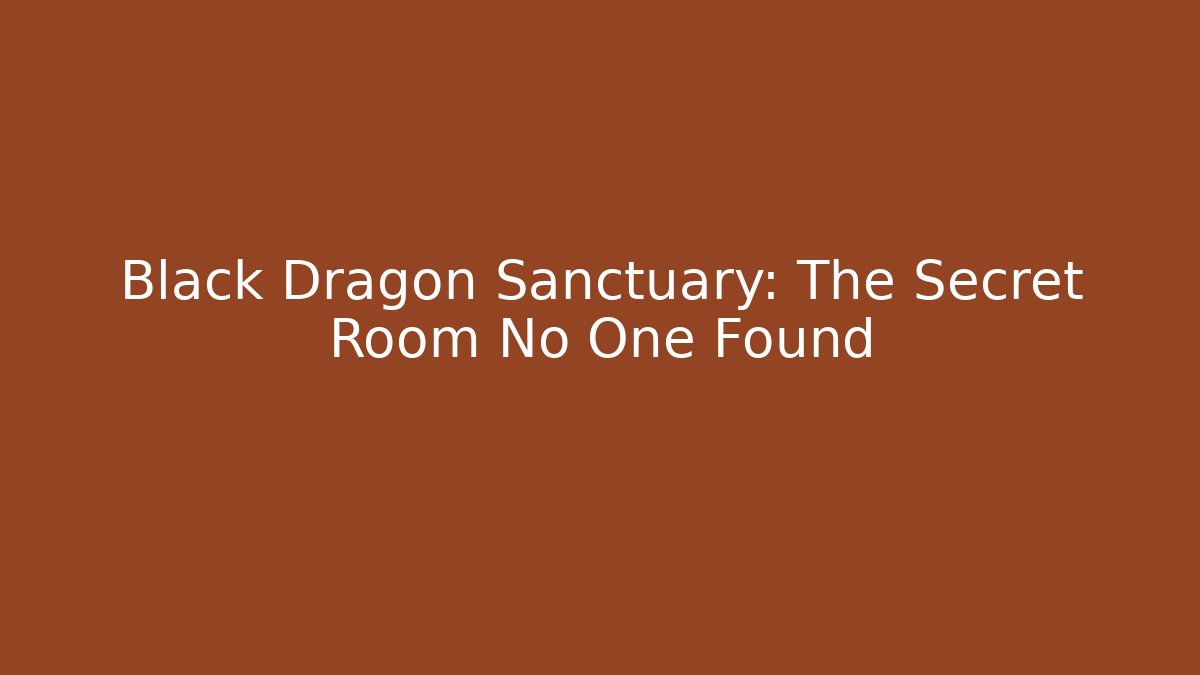 Black Dragon Sanctuary: The Secret Room No One Found