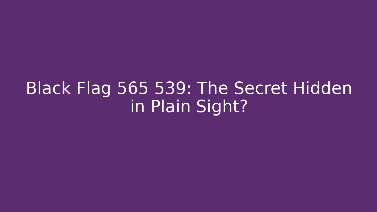 Black Flag 565 539: The Secret Hidden in Plain Sight? - Critter Realm