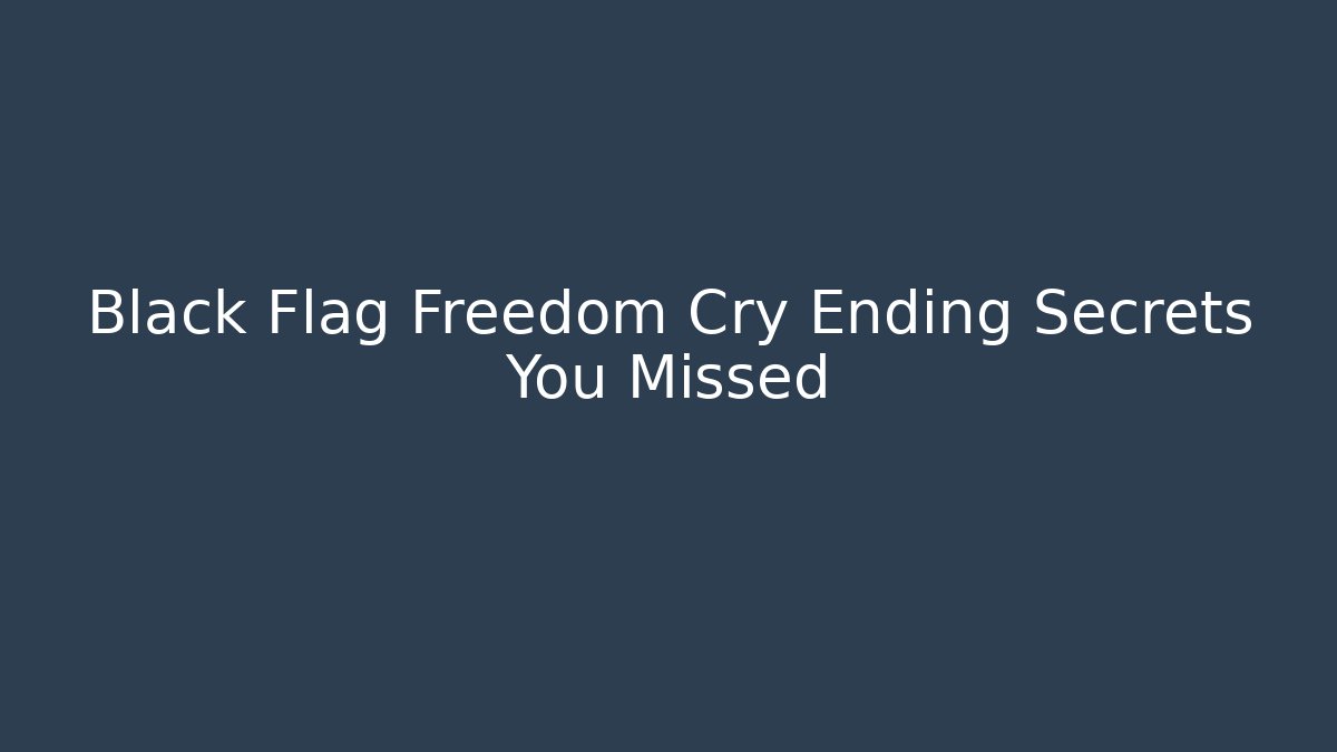 Black Flag Freedom Cry Ending Secrets You Missed