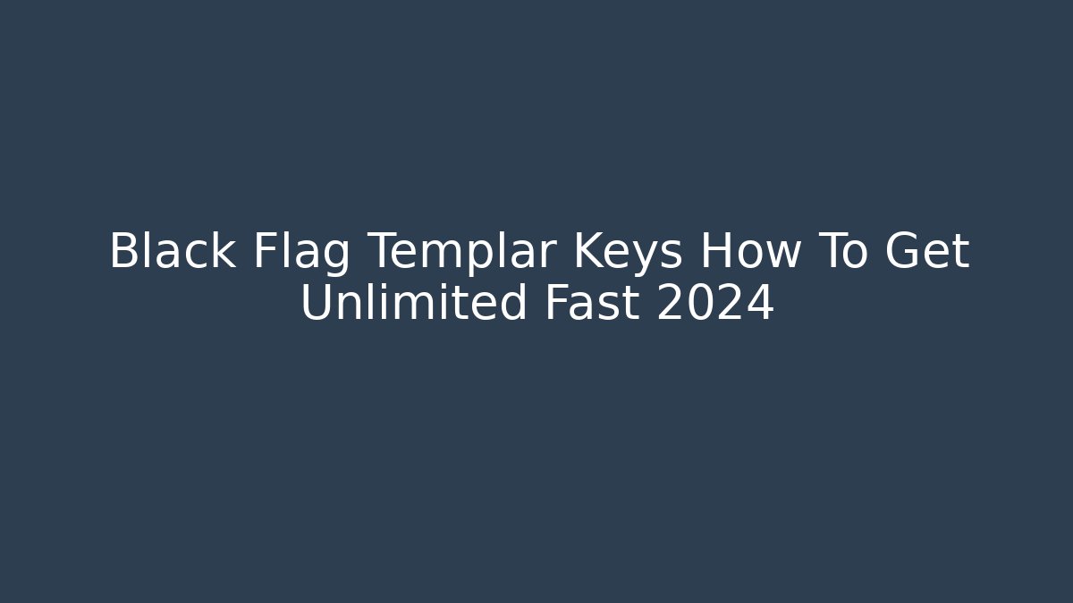 Black Flag Templar Keys How To Get Unlimited Fast 2024