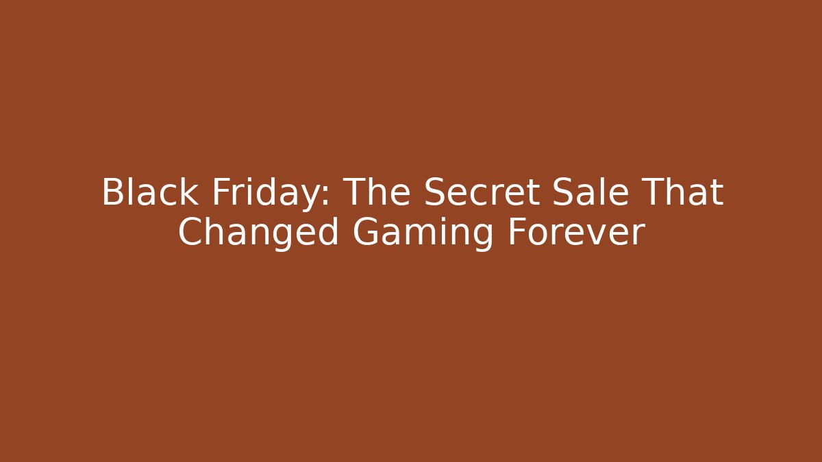 Black Friday: The Secret Sale That Changed Gaming Forever
