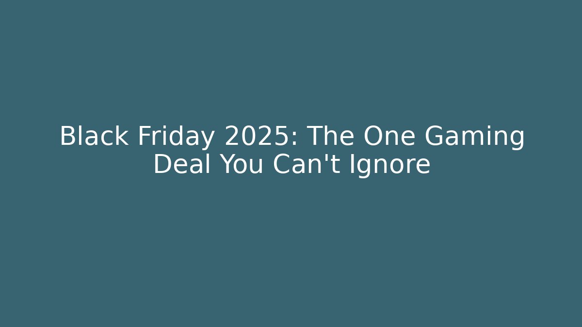 Black Friday 2025: The One Gaming Deal You Can't Ignore