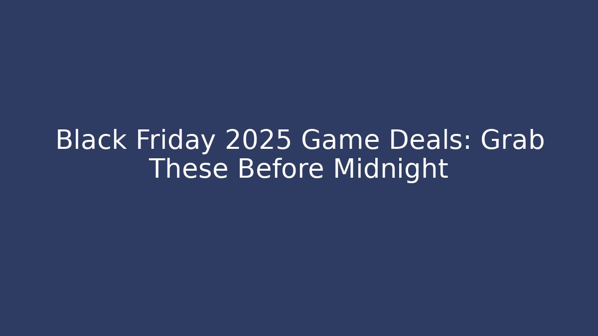 Black Friday 2025 Game Deals: Grab These Before Midnight