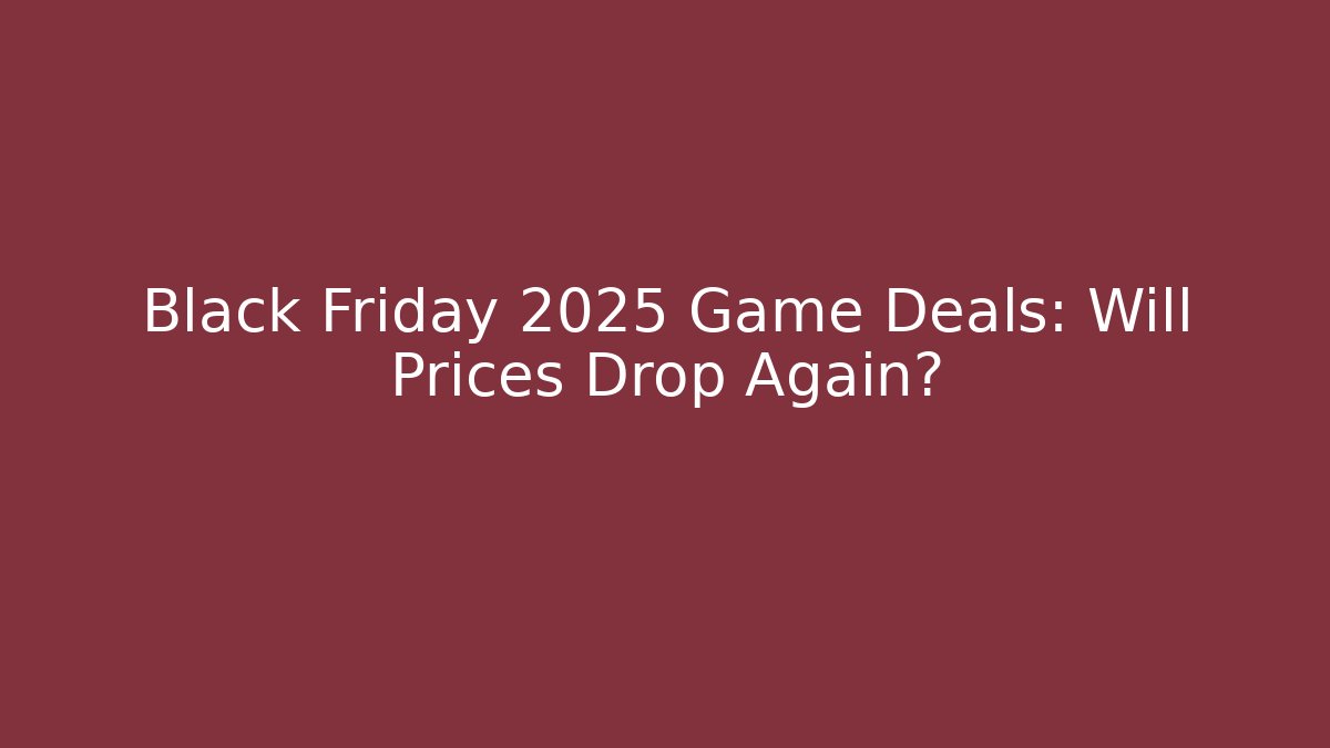 Black Friday 2025 Game Deals: Will Prices Drop Again?