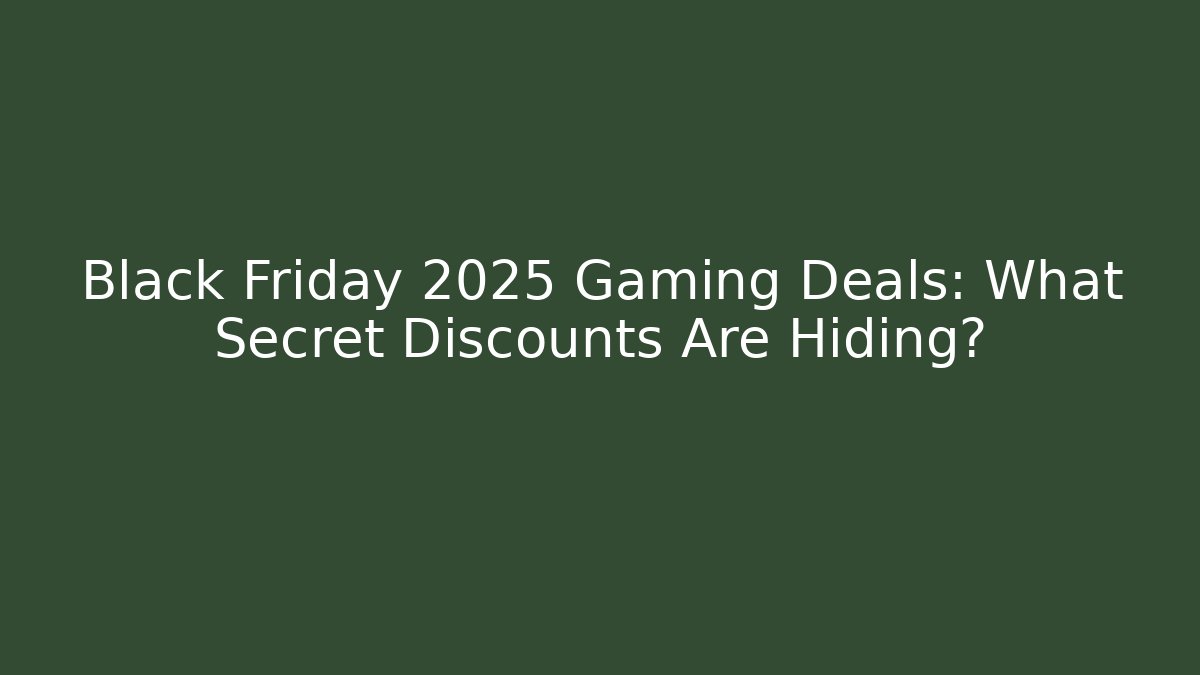 Black Friday 2025 Gaming Deals: What Secret Discounts Are Hiding?