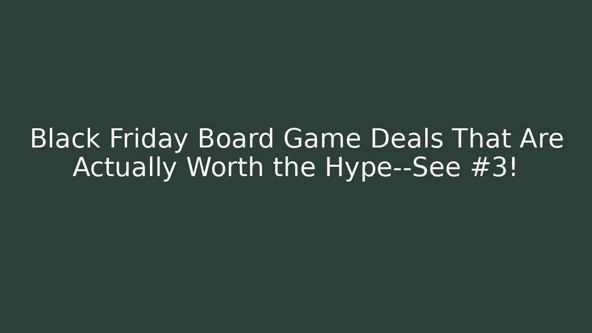 Black Friday Board Game Deals That Are Actually Worth the Hype—See #3!