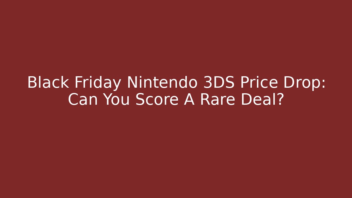 Black Friday Nintendo 3DS Price Drop: Can You Score A Rare Deal?