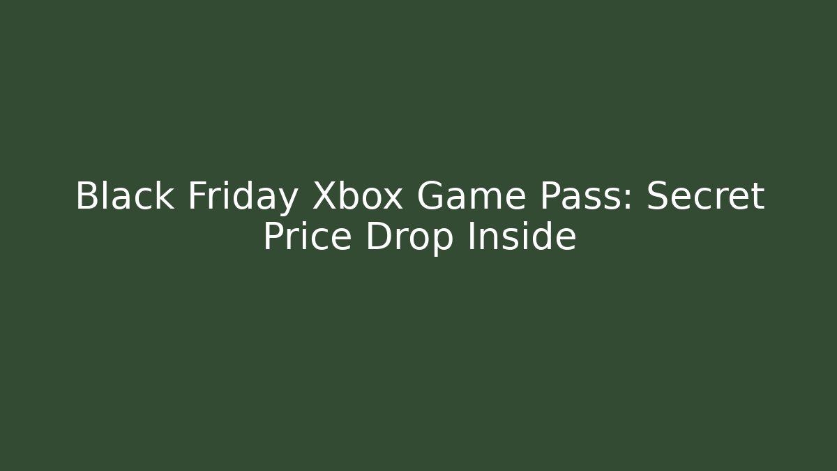 Black Friday Xbox Game Pass: Secret Price Drop Inside