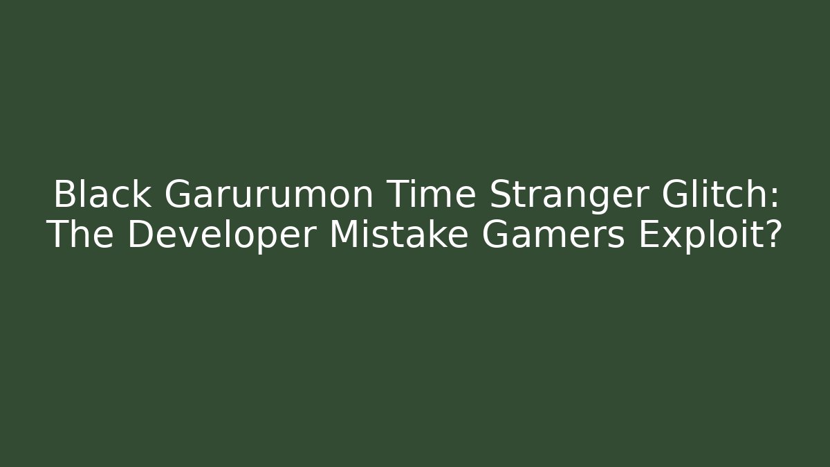 Black Garurumon Time Stranger Glitch: The Developer Mistake Gamers Exploit?