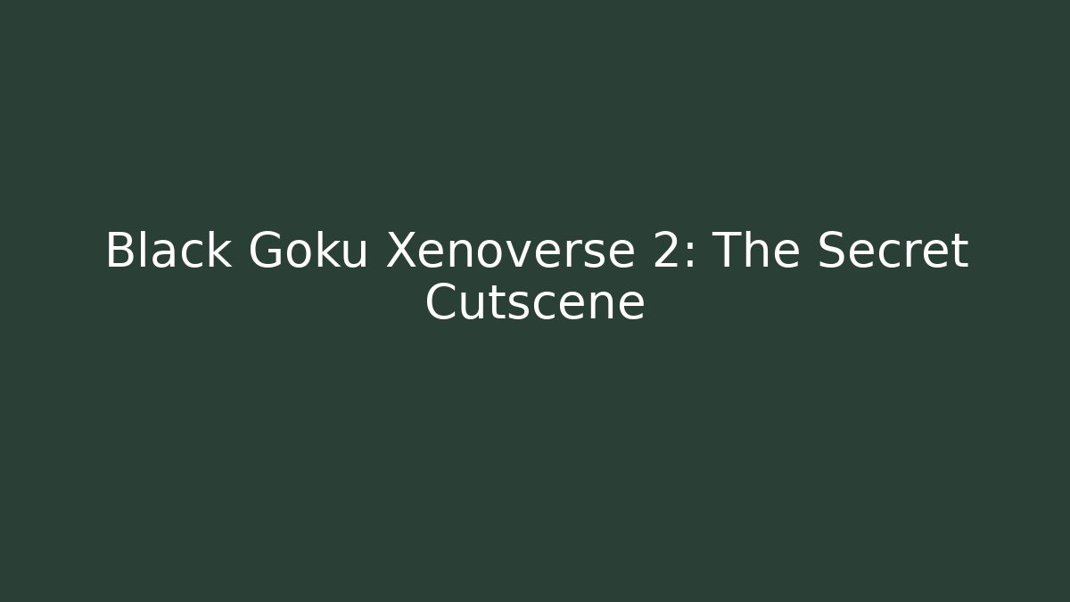 Black Goku Xenoverse 2: The Secret Cutscene - Critter Realm