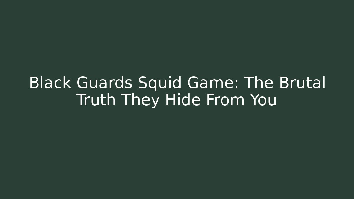 Black Guards Squid Game: The Brutal Truth They Hide From You