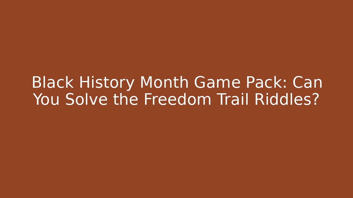 Black History Month Game Pack: Can You Solve the Freedom Trail Riddles?
