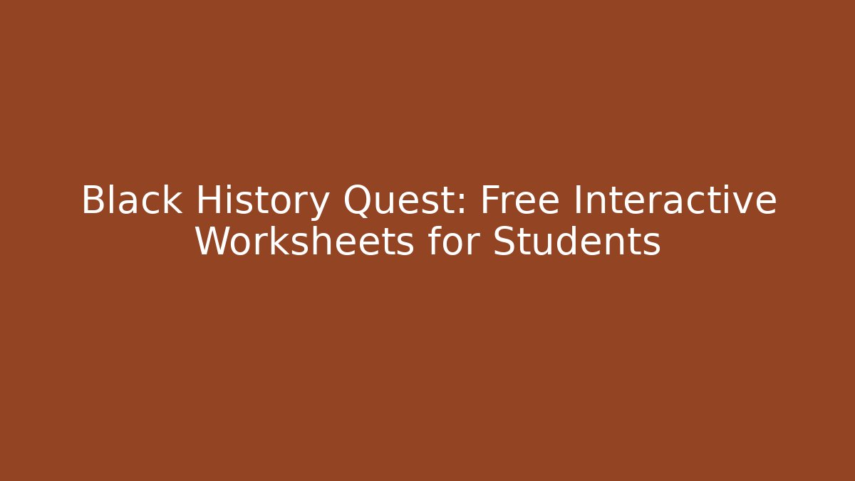 Black History Quest: Free Interactive Worksheets for Students - Critter Realm