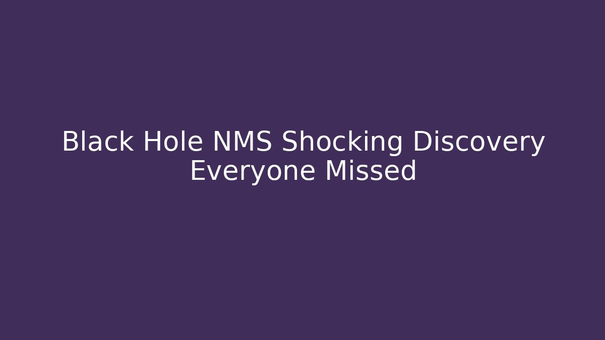Black Hole NMS Shocking Discovery Everyone Missed
