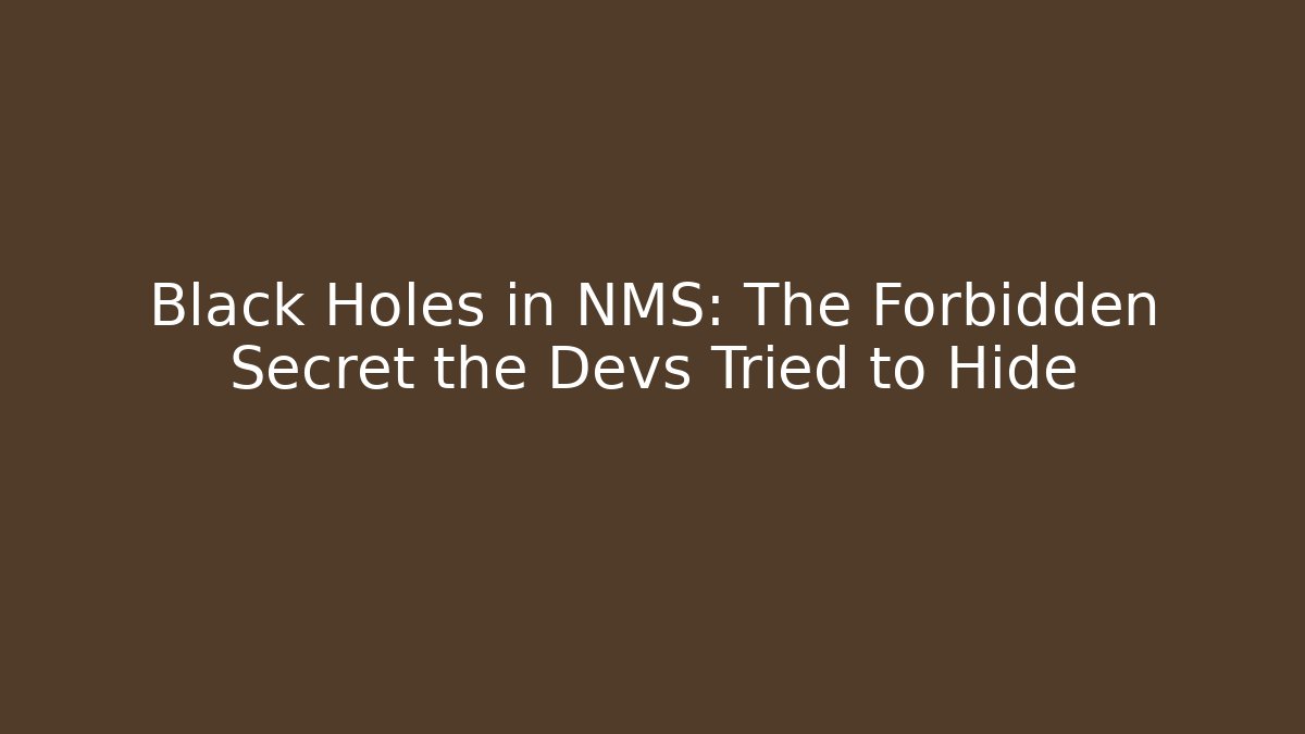 Black Holes in NMS: The Forbidden Secret the Devs Tried to Hide