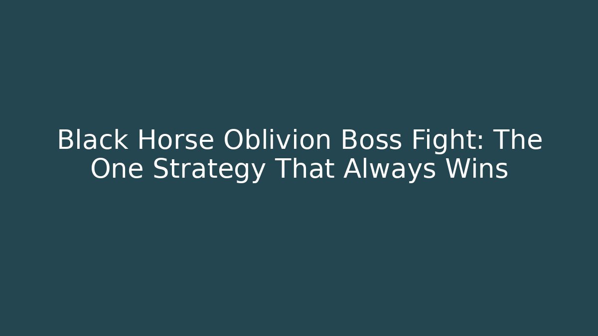 Black Horse Oblivion Boss Fight: The One Strategy That Always Wins