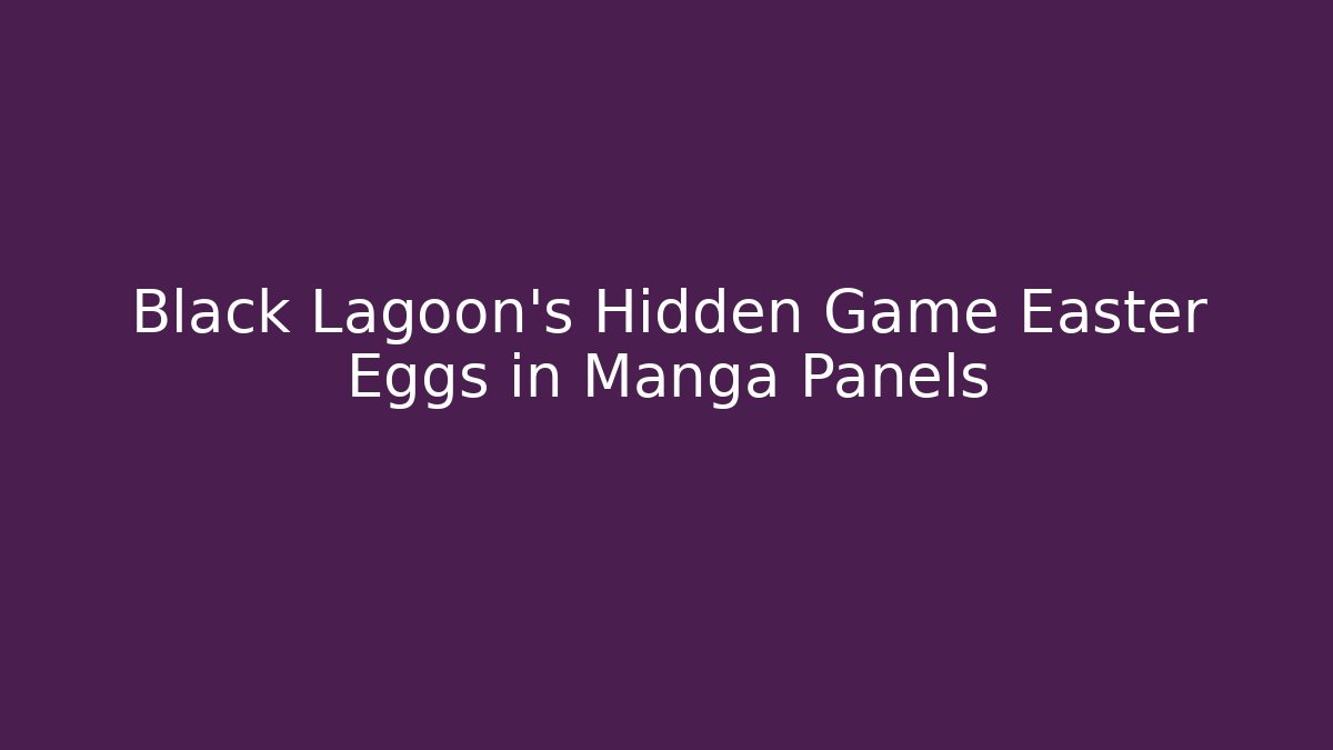 Black Lagoon's Hidden Game Easter Eggs in Manga Panels