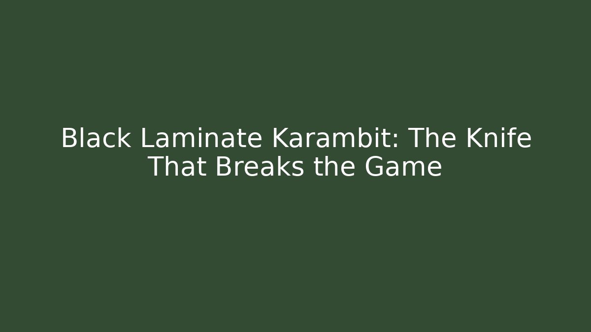 Black Laminate Karambit: The Knife That Breaks the Game - Critter Realm