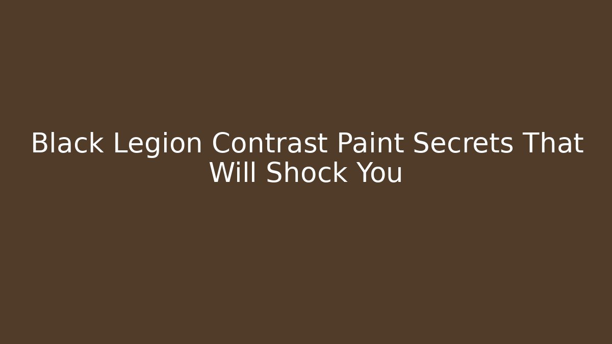 Black Legion Contrast Paint Secrets That Will Shock You