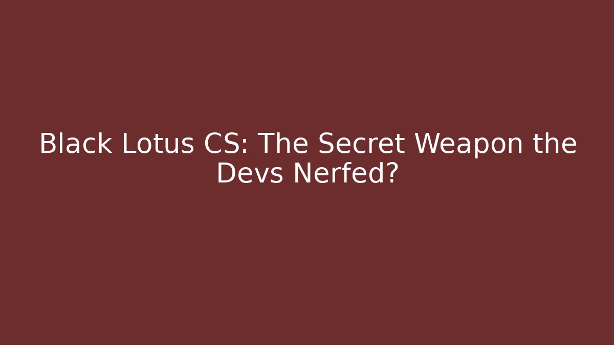 Black Lotus CS: The Secret Weapon the Devs Nerfed?