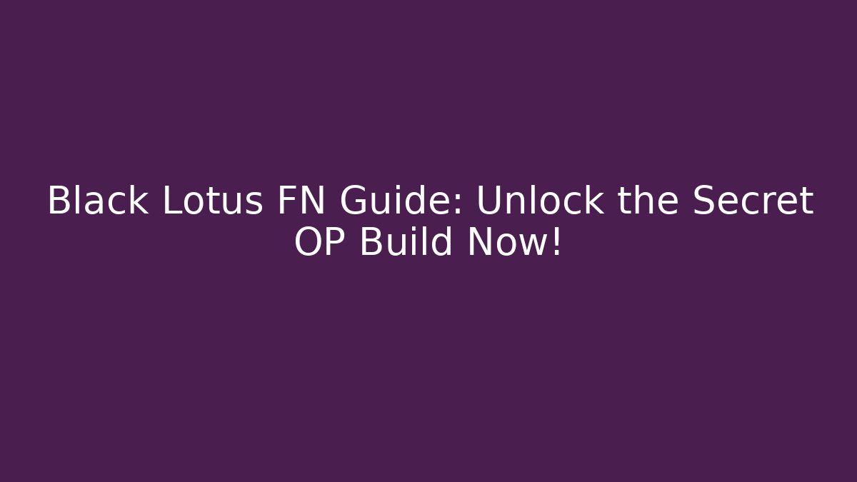 Black Lotus FN Guide: Unlock the Secret OP Build Now! - Critter Realm