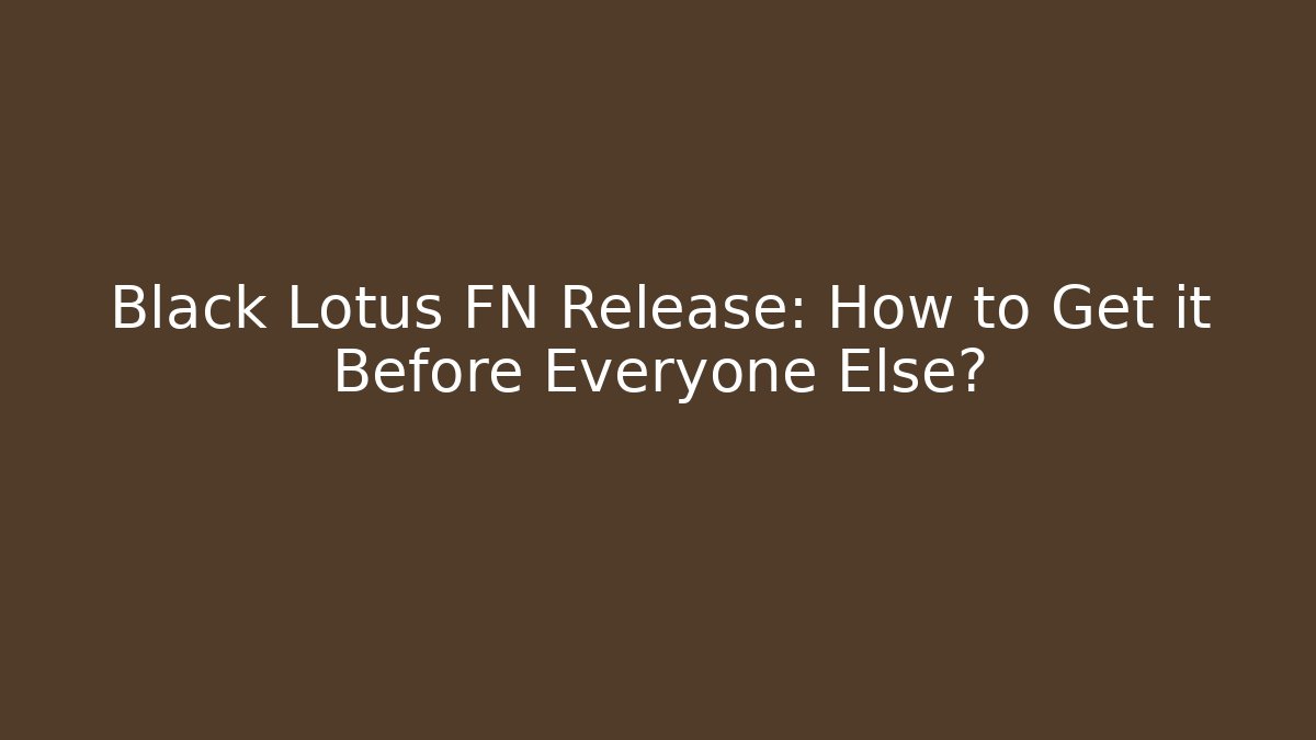 Black Lotus FN Release: How to Get it Before Everyone Else?