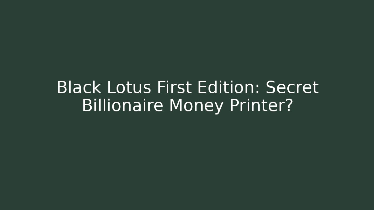 Black Lotus First Edition: Secret Billionaire Money Printer?