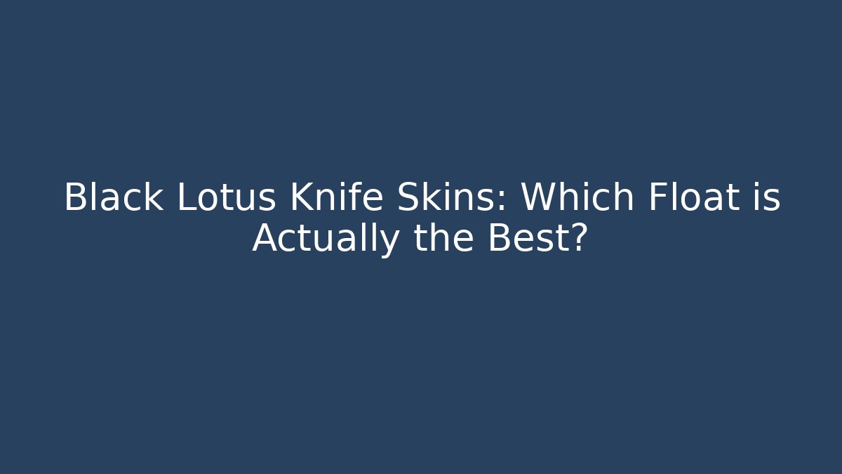 Black Lotus Knife Skins: Which Float is Actually the Best?