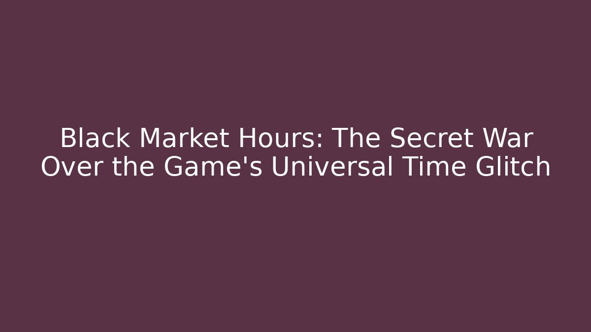 Black Market Hours: The Secret War Over the Game's Universal Time Glitch