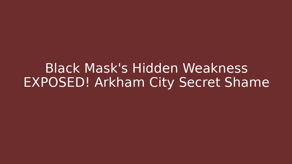 Black Mask's Hidden Weakness EXPOSED! Arkham City Secret Shame