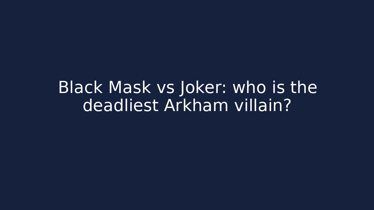 Black Mask vs Joker: who is the deadliest Arkham villain?