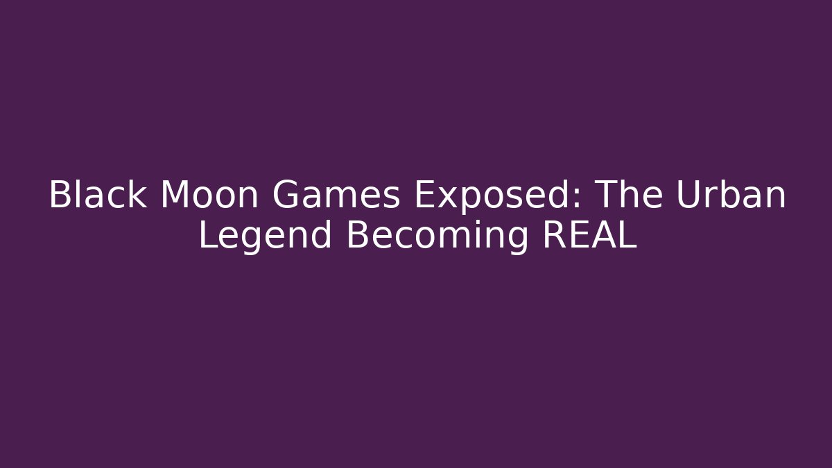 Black Moon Games Exposed: The Urban Legend Becoming REAL