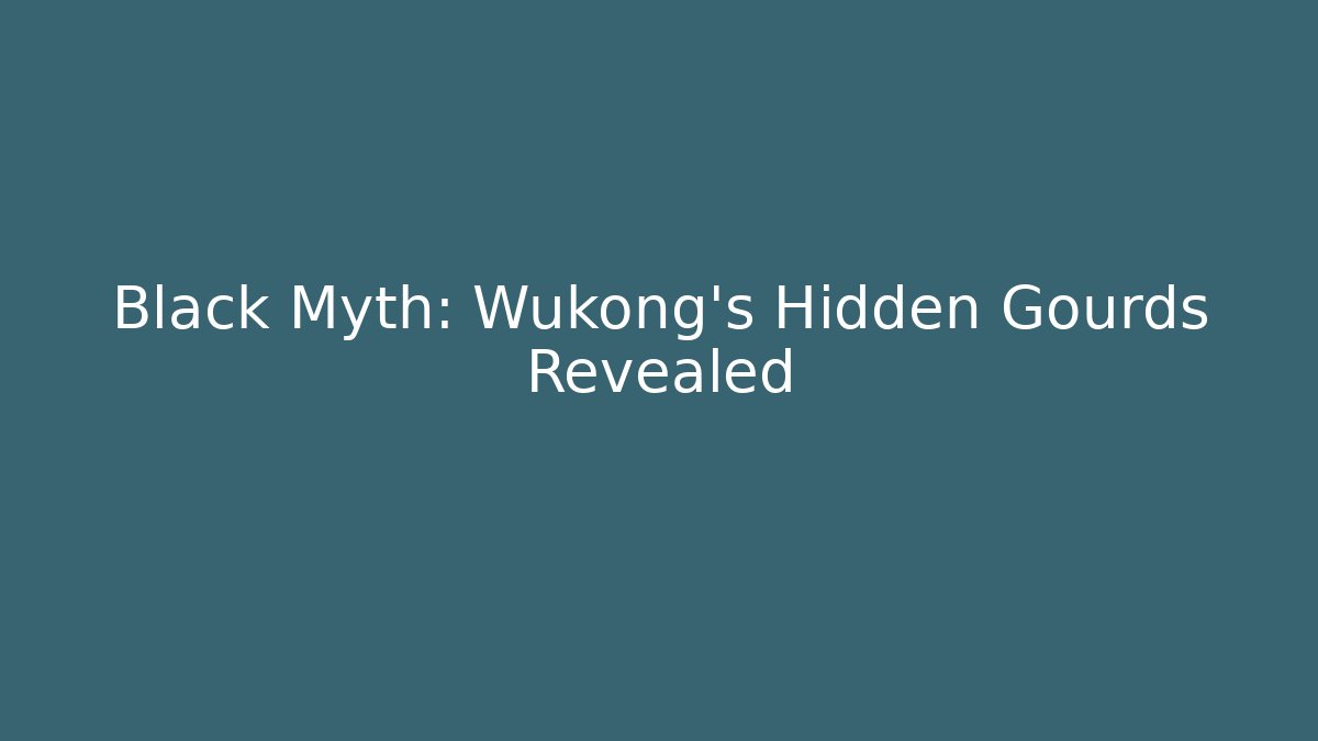 Black Myth: Wukong's Hidden Gourds Revealed