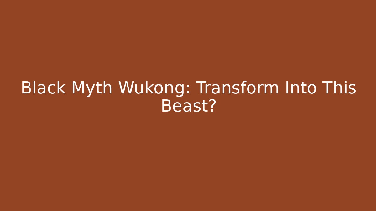 Black Myth Wukong: Transform Into This Beast?