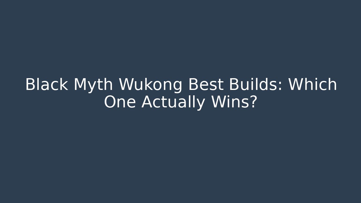 Black Myth Wukong Best Builds: Which One Actually Wins?
