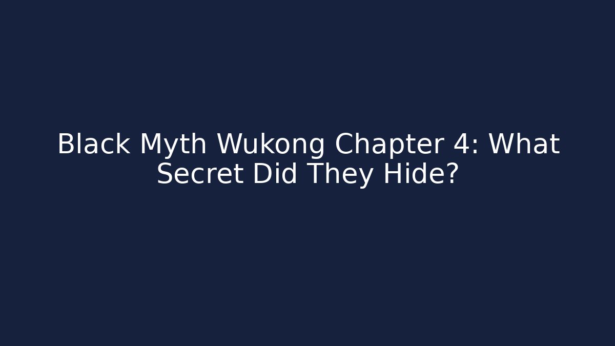 Black Myth Wukong Chapter 4: What Secret Did They Hide?