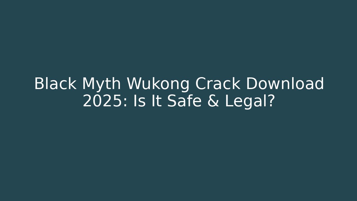 Black Myth Wukong Crack Download 2025: Is It Safe & Legal?