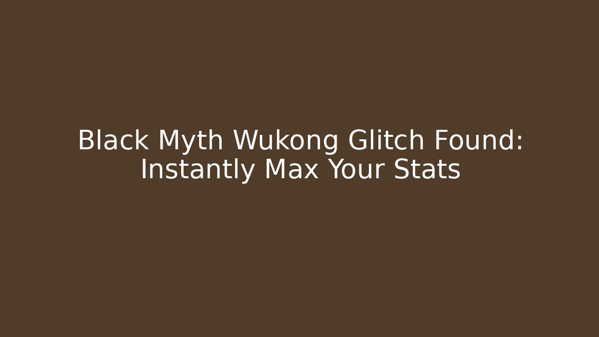 Black Myth Wukong Glitch Found: Instantly Max Your Stats