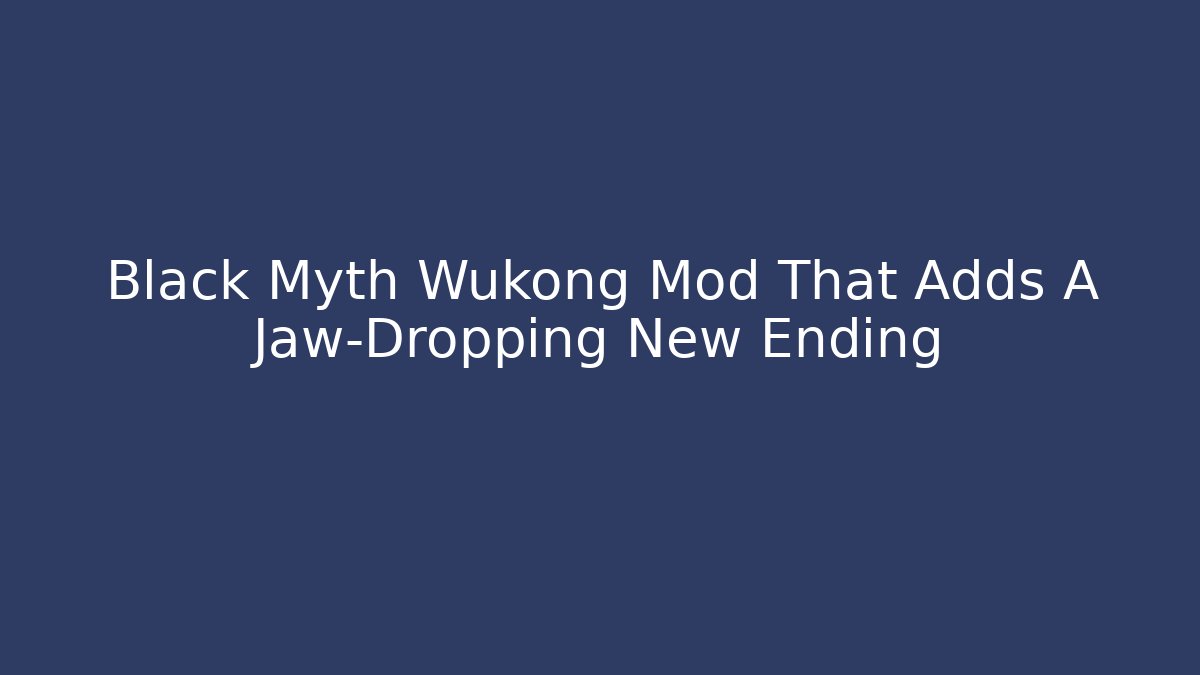 Black Myth Wukong Mod That Adds A Jaw-Dropping New Ending