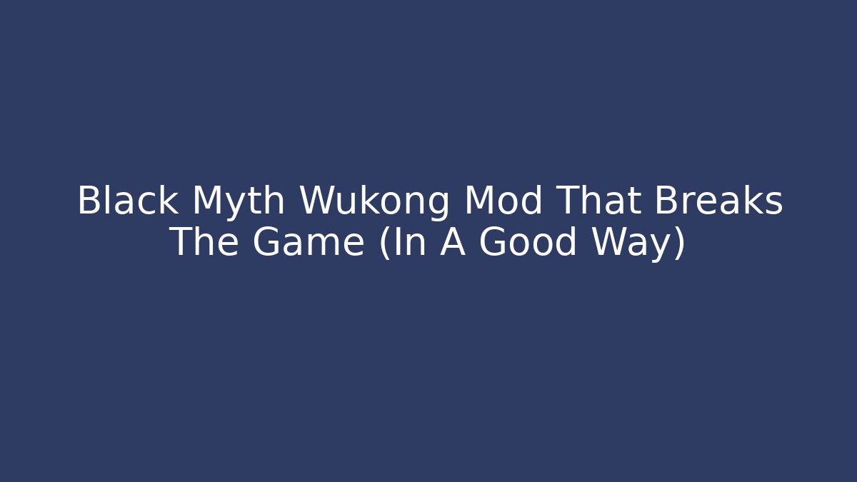 Black Myth Wukong Mod That Breaks The Game (In A Good Way)