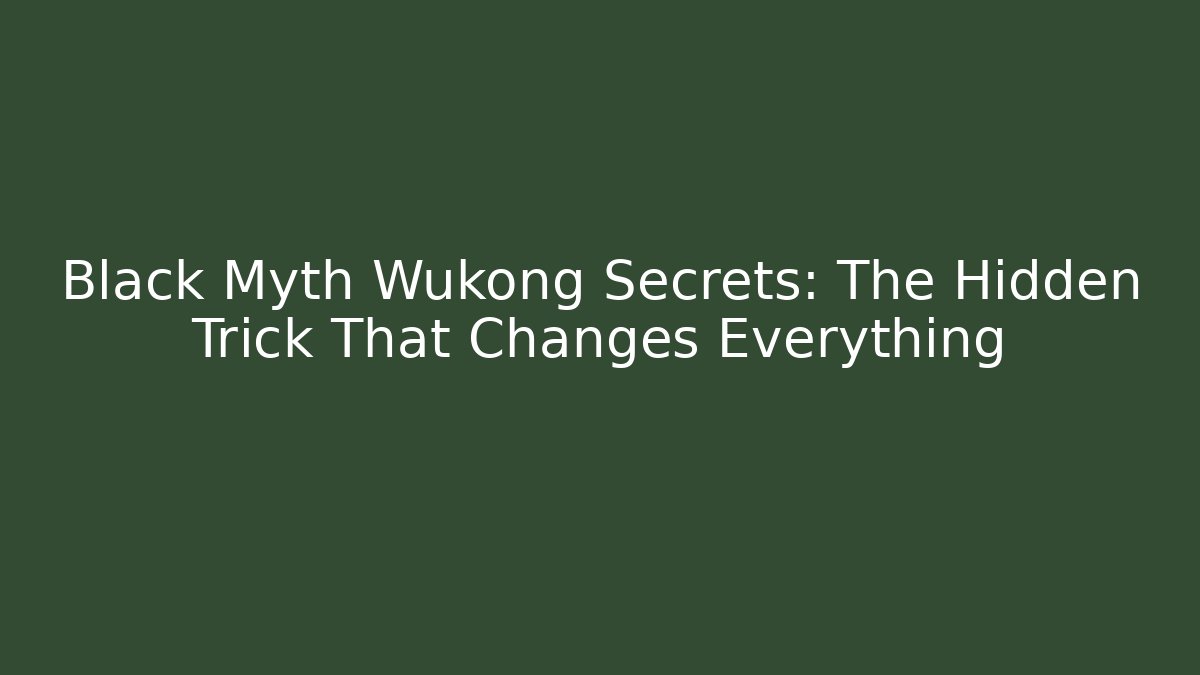 Black Myth Wukong Secrets: The Hidden Trick That Changes Everything