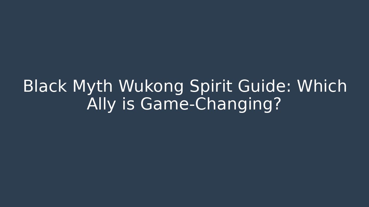 Black Myth Wukong Spirit Guide: Which Ally is Game-Changing?