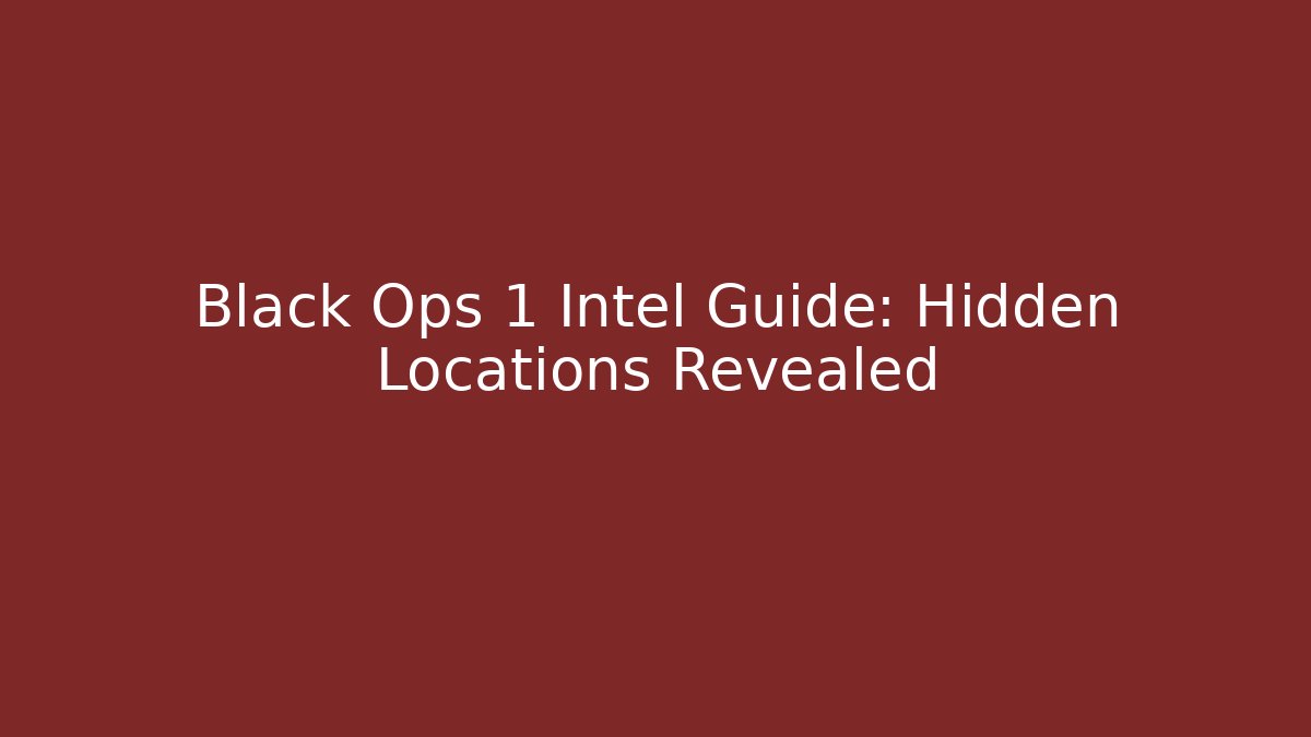 Black Ops 1 Intel Guide: Hidden Locations Revealed