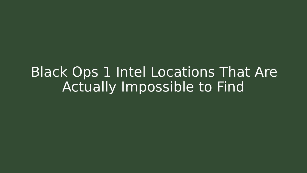 Black Ops 1 Intel Locations That Are Actually Impossible to Find - Critter Realm