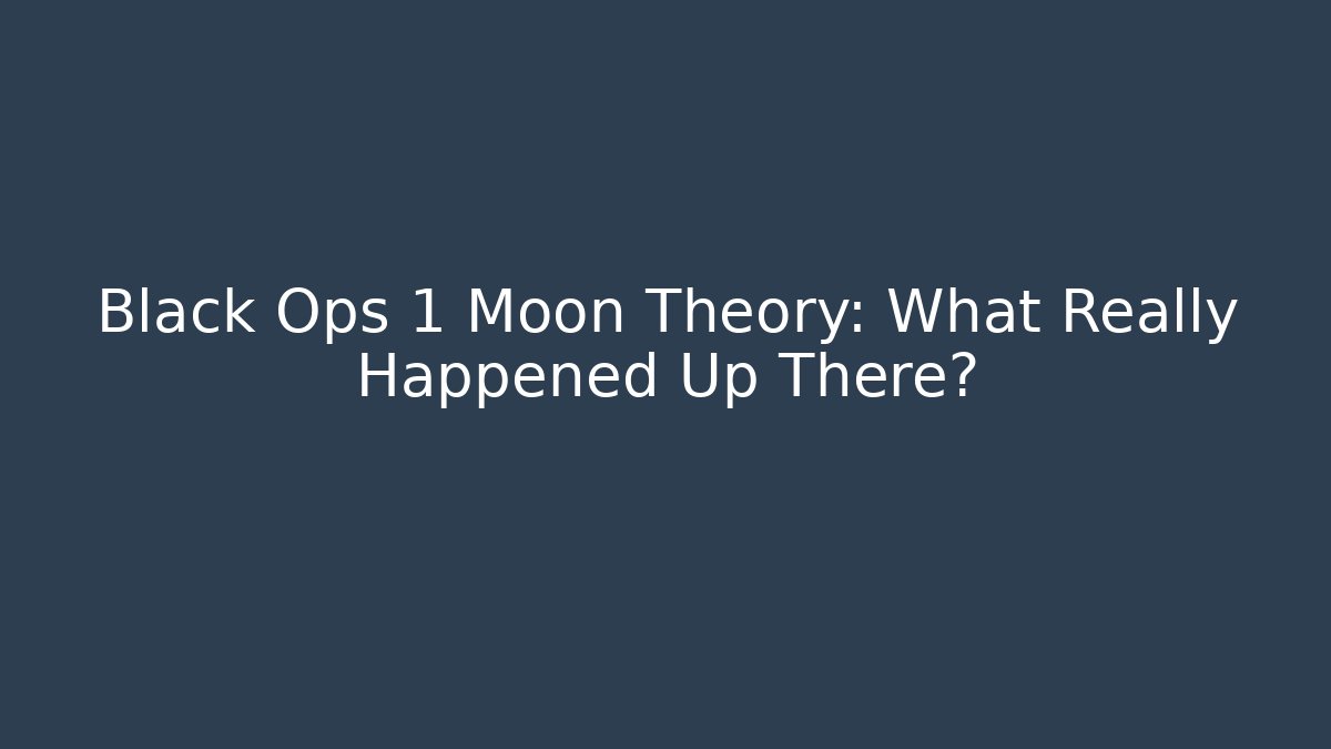 Black Ops 1 Moon Theory: What Really Happened Up There?