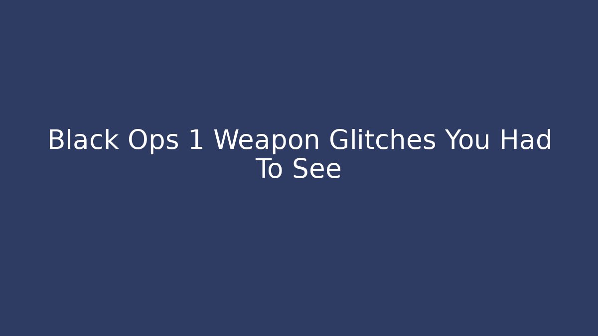 Black Ops 1 Weapon Glitches You Had To See