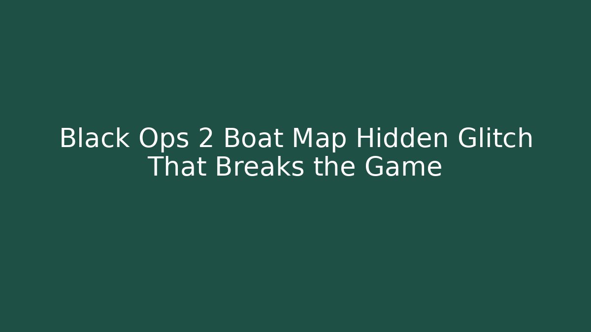 Black Ops 2 Boat Map Hidden Glitch That Breaks the Game